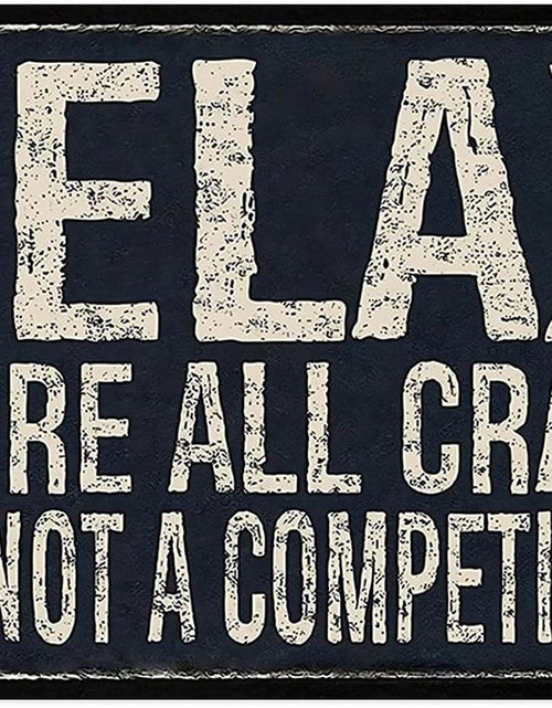 Load image into Gallery viewer, Metal Tin Sign Vintage Relax We&#39;re All Crazy It&#39;s Not Competition
